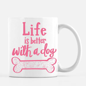 "Life is Better With a Dog" Mug