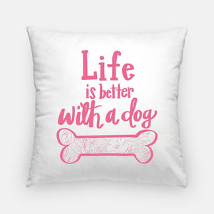 "Life is Better With a Dog" Pillow