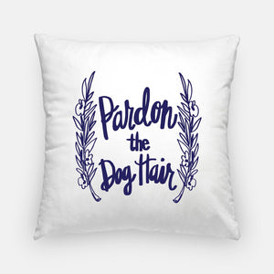 "Pardon the Dog Hair" Pillow